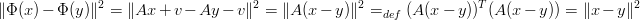 ∥Φ (x)− Φ (y )∥2 =  ∥Ax + v− Ay − v ∥2 = ∥A(x − y)∥2 =    (A(x − y))T(A(x − y)) = ∥x− y ∥2
                                                    def
