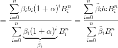    ∑n                   n∑
      βibi(1 + α )iBni       ˜βibiBni
=  i=0----------------=  i=0--------
   ∑n           i n     ∑n  ˜  n
       β◟i(1-+◝◜-α-)◞ Bi        βiB i
   i=0     ˜βi           i=0
