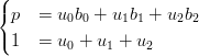 (
{ p  =  u0b0 + u1b1 + u2b2
(
  1  =  u0 + u1 + u2
