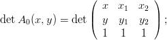                   (            )
                    x  x1  x2
detA0 (x,y) = det |( y  y1   y2 |) ;
                    1   1   1
