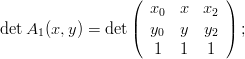                   (            )
                  | x0  x  x2  |
detA1 (x,y) = det ( y0  y   y2 ) ;
                     1  1   1

