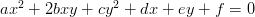 ax2 + 2bxy +  cy2 + dx + ey + f = 0

