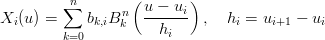          ∑n      n (u − ui)
Xi (u) =    bk,iB k  ------  ,  hi = ui+1 − ui
         k=0          hi
