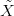  ˜
X