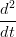  2
d--
dt