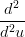  d2
--2-
d u
