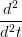 d2
-2-
d t