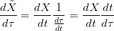 dX˜-  dX---1-   dX--dt
dτ  =  dt dτ =  dt d τ
          dt
