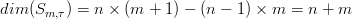 dim (Sm, τ) = n × (m + 1) − (n − 1) × m =  n + m
