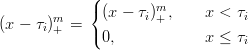              (
        m    {(x − τi)m+,     x < τi
(x − τi)+ =  (
              0,             x ≤ τi
