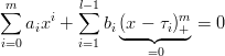m∑     i  ∑l−1          m
   aix +     bi(x◟-−◝◜τi)+◞=  0
i=0        i=1      =0
