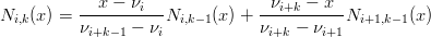           --x-−-νi---           -νi+k-−-x--
Ni,k(x ) = νi+k− 1 − νiNi,k−1(x) + νi+k − νi+1Ni+1,k−1(x)

