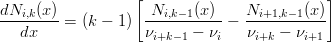                   [                         ]
dNi,k(x) = (k − 1)  Ni,k−1(x)--− Ni+1,k−1(x)
   dx               νi+k− 1 − νi   νi+k − νi+1
