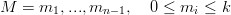 M  = m1, ...,mn −1,  0 ≤  mi ≤ k
