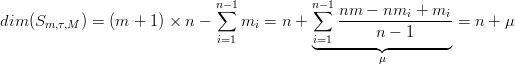                              n∑−1          n∑−1
dim(Sm, τ,M ) = (m  + 1) × n −    mi  = n +     nm--−-nmi-+--mi-= n +  μ
                             i=1          i=1      n − 1
                                          ◟--------◝μ◜--------◞
