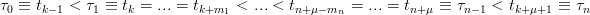 τ  ≡ t   <  τ ≡  t =  ...= t     <  ...<  t       = ...= t    ≡ τ    <  t     ≡  τ
 0    k−1    1    k        k+m1         n+ μ−mn         n+μ    n− 1   k+μ+1     n
      