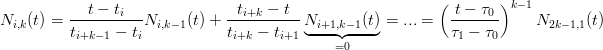                                                             (        )k−1
N   (t) = --t-−-ti--N     (t) + -ti+k-−-t--N       (t)=  ...=   -t −-τ0     N      (t)
  i,k      ti+k− 1 − ti i,k−1      ti+k − ti+1 ◟-i+1,◝k◜−1--◞         τ1 − τ0      2k−1,1
                                              =0

