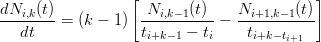                  [                        ]
dNi,k(t)             Ni,k− 1(t)    Ni+1,k−1(t)
--------= (k − 1)  ---------- − -----------
  dt               ti+k− 1 − ti   ti+k−ti+1

