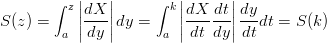        ∫  |   |      ∫  |      |
          z||dX-||       k ||dX--dt||dy-
S (z) =  a ||dy ||dy =   a ||dt dy ||dt dt = S(k)
                                                                                        

                                                                                        
