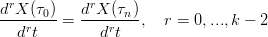  r          r
d-X-(τ0)-=  d-X-(τn),  r = 0,...,k − 2
  drt        drt
