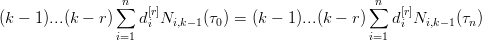                 ∑n  [r]                            ∑n  [r]
(k − 1)...(k − r)    di Ni,k− 1(τ0) = (k − 1)...(k − r)   di Ni,k−1(τn)
                i=1                                i=1
