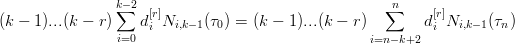                 k− 2                                  n
(k − 1)...(k − r) ∑  d[r]N     (τ ) = (k − 1)...(k − r)  ∑     d[r]N     (τ )
                 i=0  i  i,k− 1 0                    i=n−k+2  i  i,k−1  n
                                                                                        

                                                                                        
