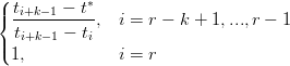 (| ti+k−1 − t∗
{ -----------,  i = r − k + 1,...,r − 1
|( ti+k−1 − ti
  1,            i = r