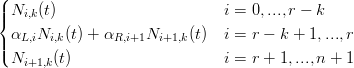 (
||{ Ni,k(t)                       i = 0, ...,r − k
  αL,iNi,k(t) + αR,i+1Ni+1,k(t) i = r − k + 1,...,r
||(
  Ni+1,k(t)                     i = r + 1,...,n + 1