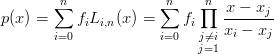        ∑n             ∑n   ∏n
p(x) =    fiLi,n(x) =    fi   -x −-xj
       i=0            i=0   j⁄=ixi − xj
                           j=1
