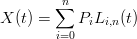          n
X (t) = ∑  PiLi,n(t)
        i=0
