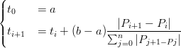 (|
|{t0    = a
|                   --|Pi+1-−-Pi|--
|(ti+1  = ti + (b − a)∑nj=0 |Pj+1 −Pj|
                                                                                        

                                                                                        
      