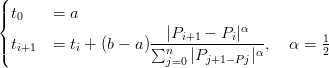 (|
|{t0    = a                       α
|t     = t +  (b − a)∑-|Pi+1-−-Pi|---,  α =  1
|( i+1     i           nj=0 |Pj+1 −Pj|α        2
      
