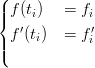 (| f(t)   = f
|{    i      i
| f′(ti)  = fi′
|(
