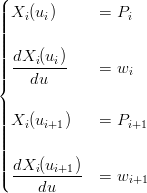 (
||| Xi (ui)      =  Pi
||||
||||
|||| dXi-(ui)    =  wi
||{    du

|||| X  (u   )    =  P
||||   i  i+1         i+1
||||
|||| dXi (ui+1)
|( ----du----  =  wi+1

