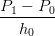 P  − P
--1----0
   h0