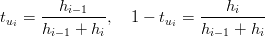 t  = ---hi−-1--,  1 − t  =  ---hi----
ui   hi−1 + hi        ui   hi−1 + hi
