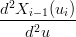 d2Xi−-1(ui)-
   d2u