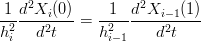     2              2
-1-d-Xi(0)-=  -1--d-Xi−-1(1)
h2i   d2t      h2i− 1   d2t
