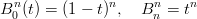   n            n     n    n
B 0(t) = (1 − t) , B n = t
