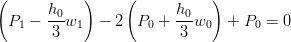 (           )     (           )
  P1 − h0-w1  − 2  P0 +  h0w0   + P0 = 0
        3                3
      
