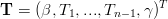                       T
T =  (β,T1,...,Tn− 1,γ )
      