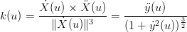        X˙(u)-×-X(u)    ---y(u)----
k(u) =    ∥X˙(u)∥3   =  (1 + y˙2(u )) 32
