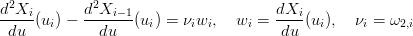  2          2
d-Xi(u ) − d-Xi-−1(u ) = νw  ,  w  = dXi-(u ),  ν =  ω
 du    i     du     i     i i    i    du   i     i    2,i

