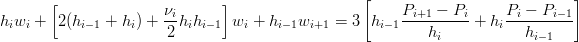        [                      ]                  [                            ]
                      νi                               Pi+1 −-Pi-    Pi-−-Pi−1-
hiwi +  2(hi−1 + hi) + 2 hihi−1 wi + hi− 1wi+1 = 3  hi− 1   hi     + hi  hi− 1
