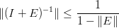          −1    ----1---
∥(I + E )  ∥ ≤ 1 − ∥E ∥
                                                                                        

                                                                                        
