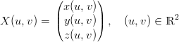            (       )
             x(u,v)
X (u, v) = |( y(u,v)|) ,  (u, v) ∈ ℝ2

             z(u,v)
