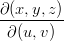 ∂(x, y,z)
---------
 ∂(u, v)