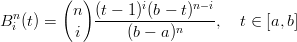          (  )
  n       n  (t-−-1)i(b-−-t)n−i
B i (t) =  i      (b − a)n    ,  t ∈ [a, b]
