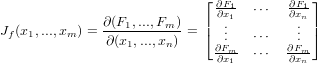                             ⌊∂F1  ⋅⋅⋅  ∂F1⌋
              ∂(F1,...,Fm-)   | ∂x1.       ∂x.n|
Jf(x1,...,xm) = ∂(x1,...,xn ) = ⌈  ..  ⋅⋅⋅   .. ⌉
                             ∂F∂xm1- ⋅⋅⋅  ∂∂Fxmn-
   