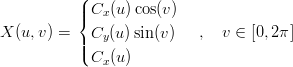           (
          ||{ Cx (u )cos(v)
X (u,v) =   Cy (u )sin (v)   ,  v ∈ [0,2π]
          ||(
            Cx (u )
